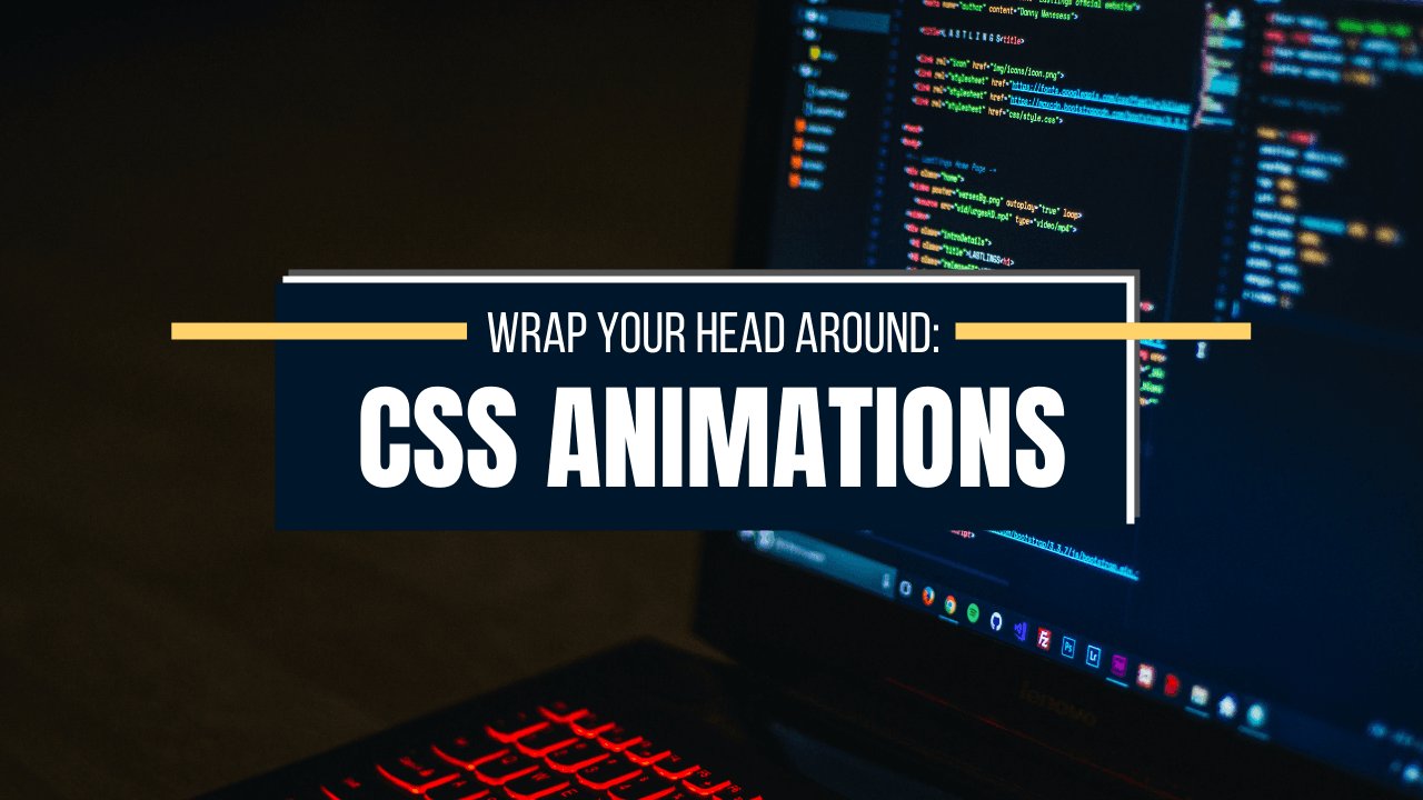 Wrap Your Head Around: CSS Animations