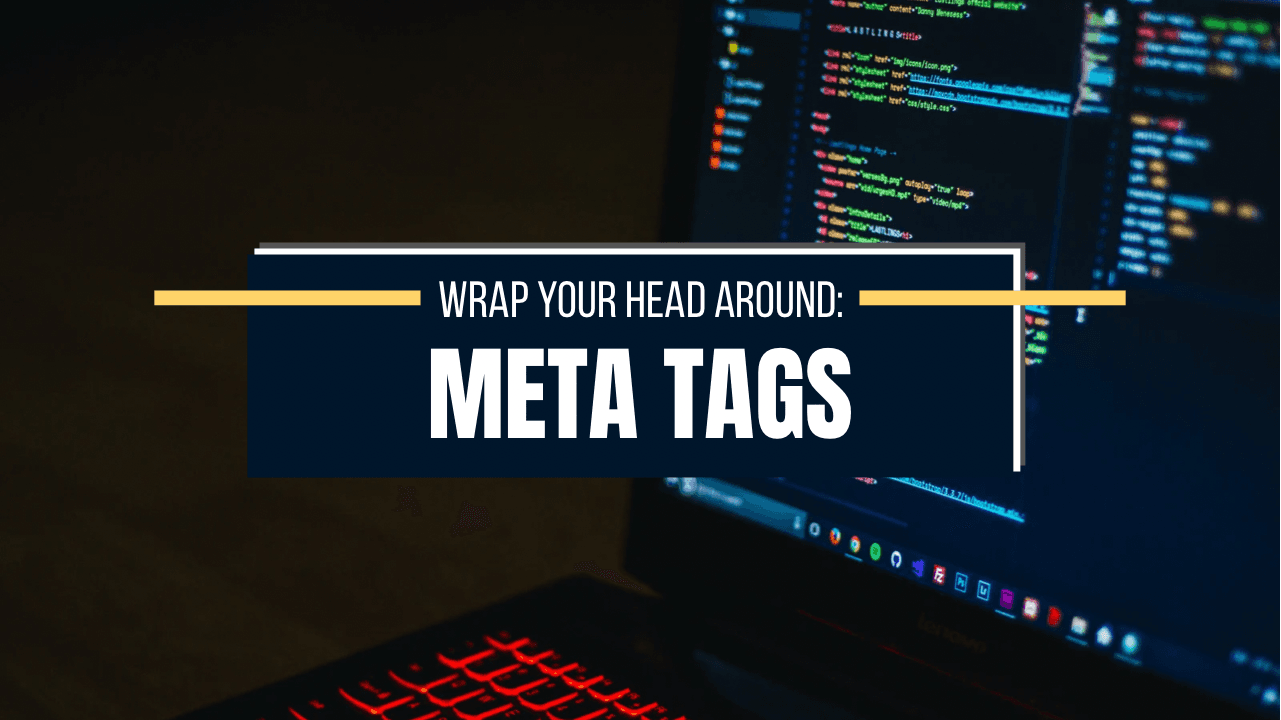 Wrap Your Head Around: Meta Tags.